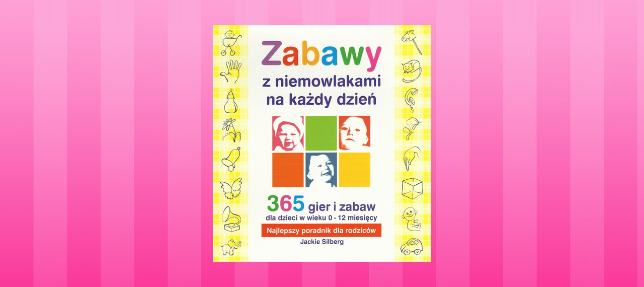 Zabawy z niemowlakami na każdy dzień