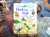 Baner z okładką książki Ciekawe dlaczego…Dodo nie żyje i inne pytania na temat wymarłych i zagrożonych gatunków zwierząt