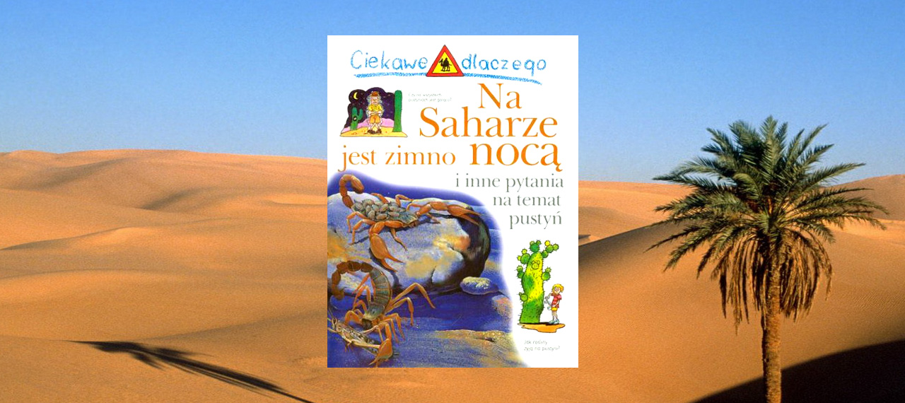 Ciekawe dlaczego…na Saharze jest zimno nocą i inne pytania na temat pustyń