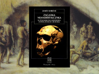 Baner z okładką książki Zagadka neandertalczyka. W poszukiwaniu rodowodu współczesnego człowieka