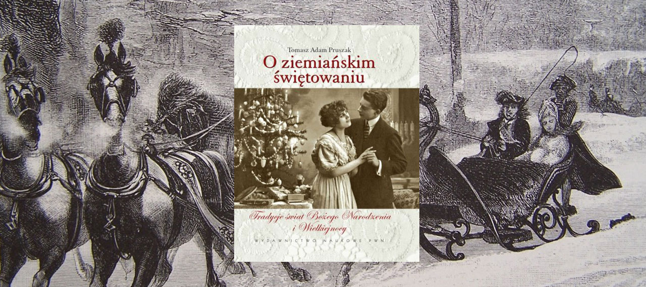 O ziemiańskim świętowaniu. Tradycje świąt Bożego Narodzenia i Wielkiejnocy