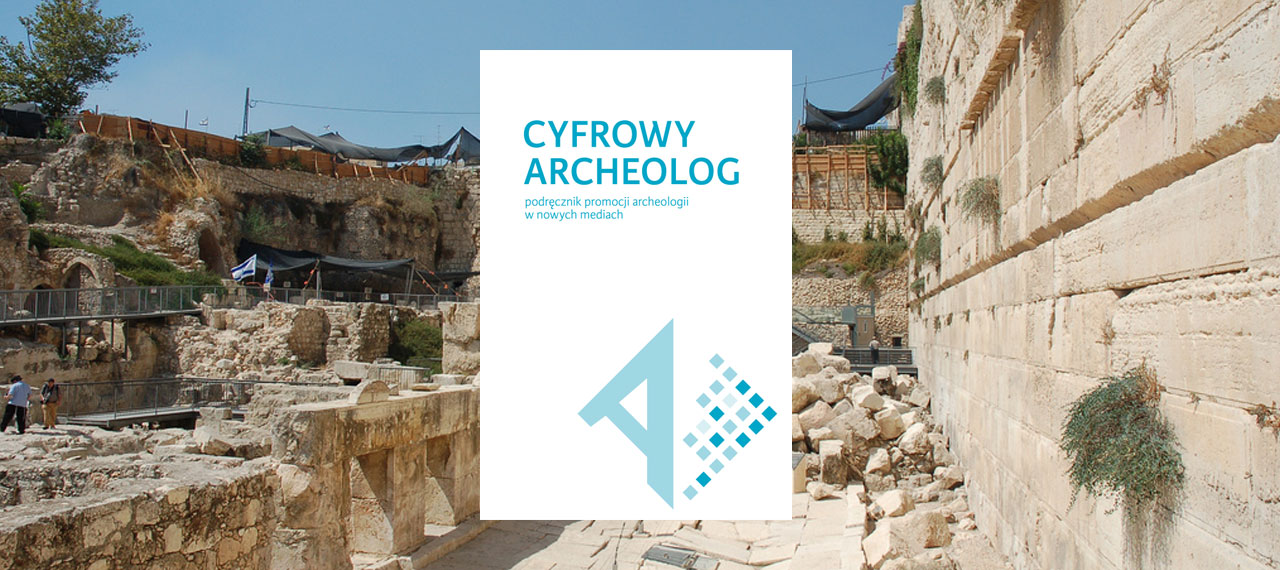 „Cyfrowy archeolog. Podręcznik promocji archeologii w nowych mediach
