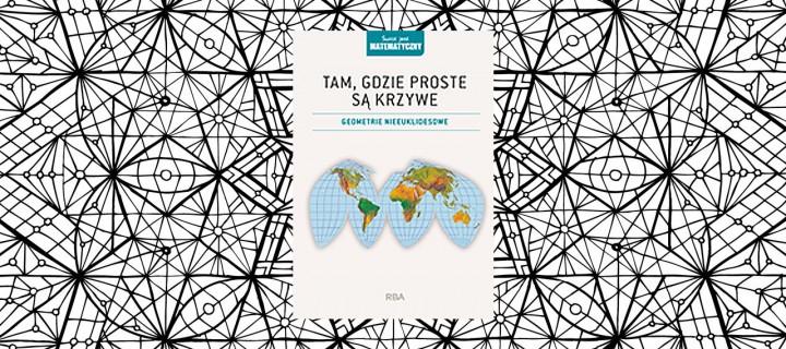 Baner z okładką książki Tam, gdzie proste są krzywe. Geometrie nieeuklidesowe