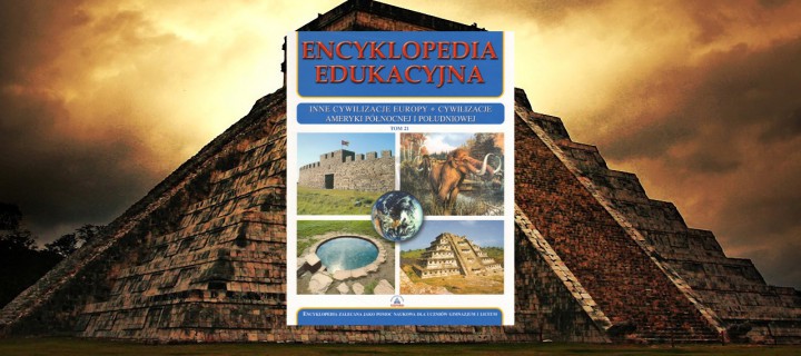 Encyklopedia edukacyjna: Inne cywilizacje Europy. Cywilizacje Ameryki Północnej i Południowej