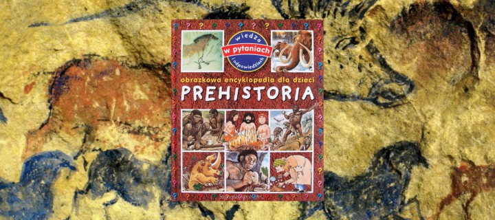 Baner z okładką książki Prehistoria. Obrazkowa encyklopedia dla dzieci