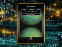 Baner z okładką książki Już wkrótce – Nasz matematyczny Wszechświat. W poszukiwaniu prawdziwej natury rzeczywistości