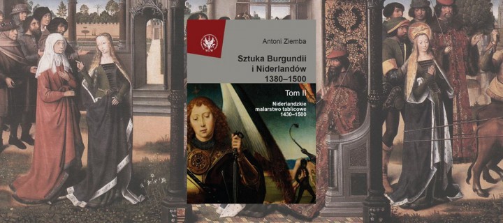 Baner z okładką książki Sztuka Burgundii i Niderlandów 1380-1500. Tom 2 Niderlandzkie malarstwo tablicowe 1430-1500