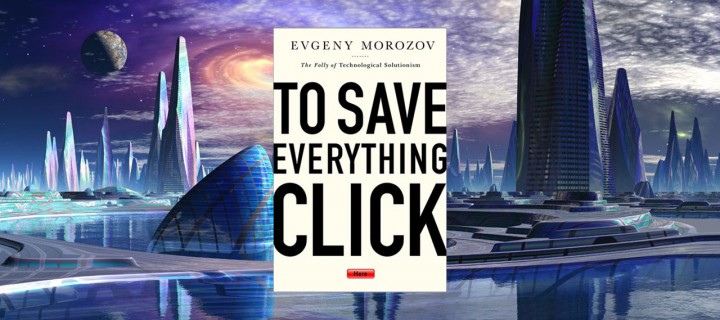 Baner z okładką książki To Save Everything, Click Here. The Folly of Technological Solutionism