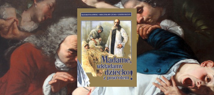 Baner z okładką książki Madame, wkładamy dziecko z powrotem! Subiektywny przyczynek do dziejów kolebki polskiej medycyny