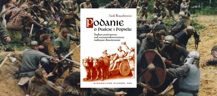 Baner z okładką książki Podanie o Piaście i Popielu. Studium porównawcze nad wczesnośredniowiecznymi tradycjami dynastycznymi