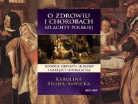 Baner z okładką książki O zdrowiu i chorobach szlachty polskiej. Ludzkie defekty, humory i następcy Hipokratesa