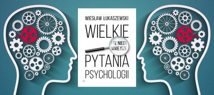 Baner z okładką książki Wielkie (i te nieco mniejsze) pytania psychologii