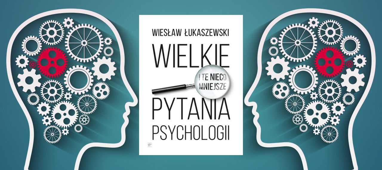 Wielkie (i te nieco mniejsze) pytania psychologii