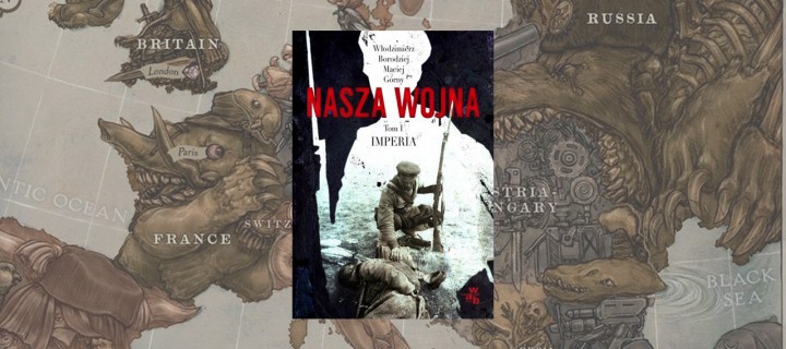 Baner z okładką książki Nasza wojna. Tom I: Imperia 1912-1916