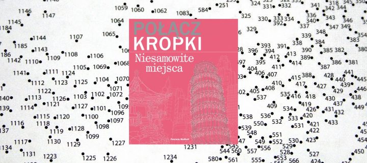 Baner z okładką książki ,,Połącz kropki. Niesamowite miejsca” czyli alternatywna rozrywka dla dorosłych