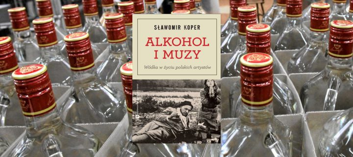 Baner z okładką książki Alkohol i Muzy. Wódka w życiu polskich artystów