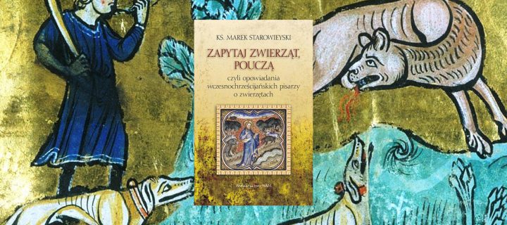 Zapytaj zwierząt, pouczą, czyli opowiadania wczesnochrześcijańskich pisarzy o zwierzętach