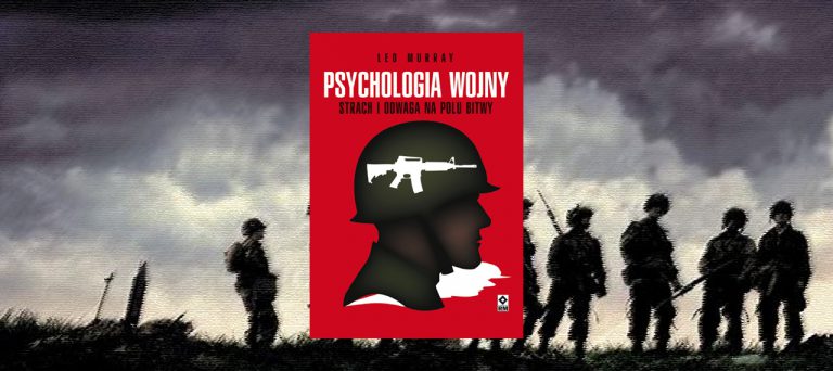 Psychologia wojny. Strach i odwaga na polu bitwy