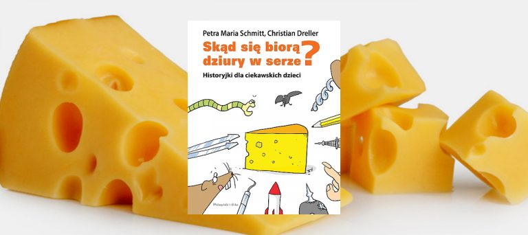 Skąd się biorą dziury w serze? Historyjki dla ciekawskich dzieci