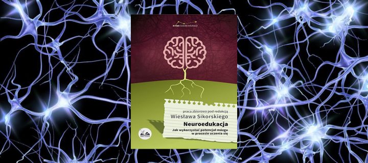 Baner z okładką książki Neuroedukacja. Jak wykorzystać potencjał mózgu w procesie uczenia się