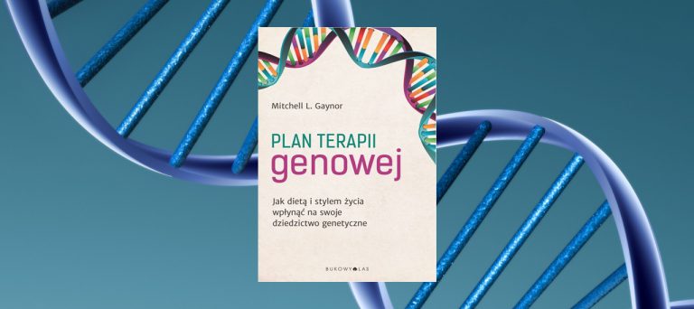 Plan terapii genowej. Jak dietą i stylem życia wpłynąć na swoje dziedzictwo genetyczne