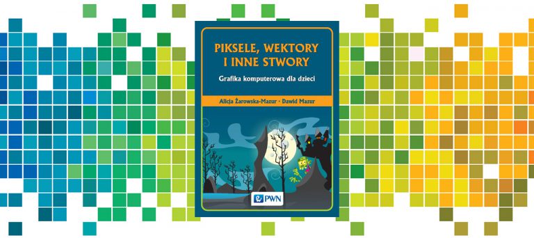 Piksele, wektory i inne stwory