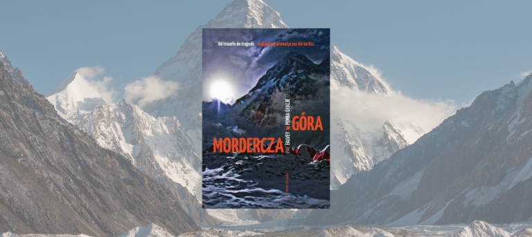 Mordercza góra. Od triumfu do tragedii – najbardziej dramatyczne dni na K2