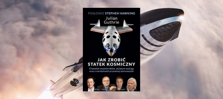 Jak zrobić statek kosmiczny. O bandzie awanturników, zaciętym wyścigu oraz o narodzinach prywatnej astronautyki