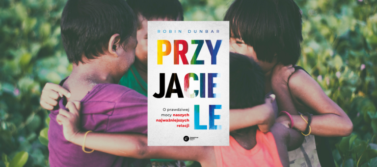 Przyjaciele. O prawdziwej mocy naszych najważniejszych relacji