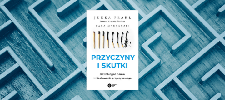 Baner z okładką książki Przyczyny i skutki. Rewolucyjna nauka wnioskowania przyczynowego