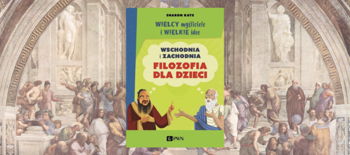 Baner z okładką książki Wielcy myśliciele i wielkie idee. Wschodnia i zachodnia filozofia dla dzieci