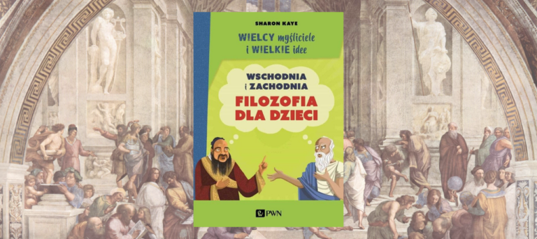 Wielcy myśliciele i wielkie idee. Wschodnia i zachodnia filozofia dla dzieci