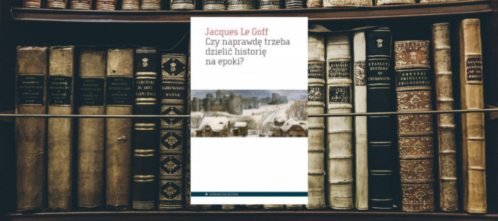 Baner z okładką książki Czy naprawdę trzeba dzielić historię na epoki?