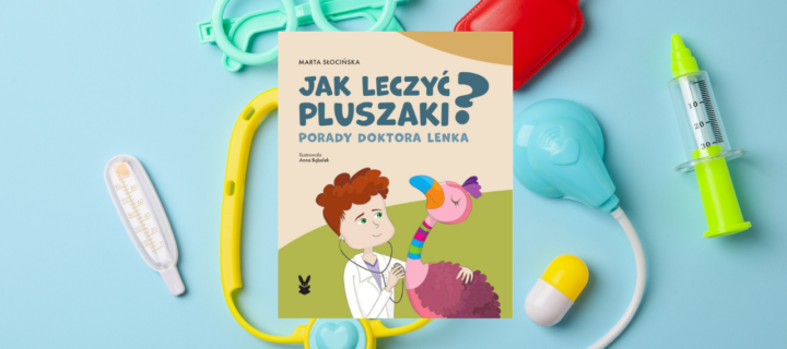 Baner z okładką książki Jak leczyć pluszaki? Porady doktora Lenka