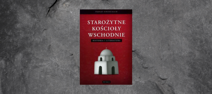 Baner z okładką książki Starożytne kościoły wschodnie. Historia i literatura