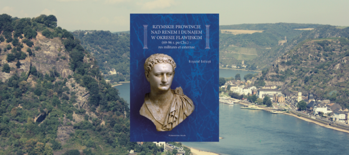 Rzymskie prowincje nad Renem i Dunajem w okresie flawijskim (69-96 r. po. Chr.). Res militares et externae