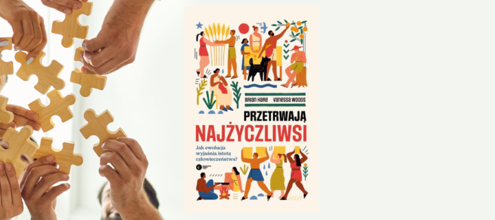 Baner z okładką książki Przetrwają najżyczliwsi. Jak ewolucja wyjaśnia istotę człowieczeństwa?