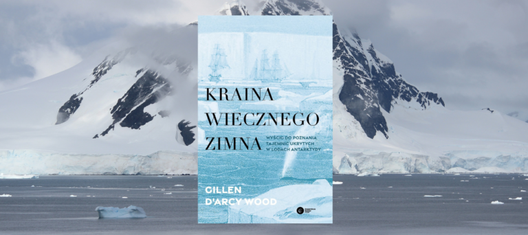 Kraina wiecznego zimna. Wyścig do poznania tajemnic ukrytych w lodach Antarktydy