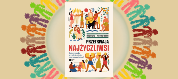 Baner z okładką książki Przetrwają najżyczliwsi. Jak ewolucja wyjaśnia istotę człowieczeństwa?