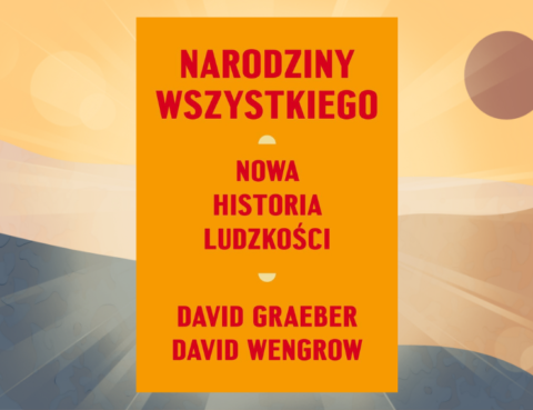 Narodziny wszystkiego. Nowa historia ludzkości