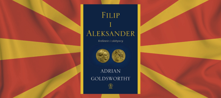 Baner z okładką książki Filip i Aleksander. Królowie i zdobywcy