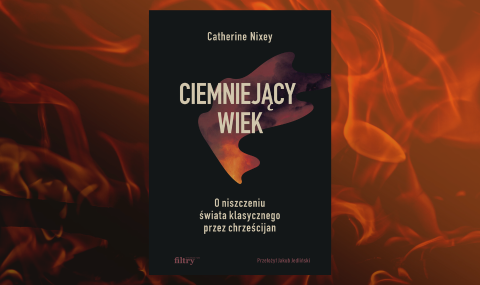 Baner z okładką książki Ciemniejący wiek. O niszczeniu świata klasycznego przez chrześcijan