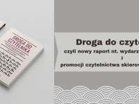 Baner z okładką książki Raport: Droga do czytelnika. Diagnoza potrzeb dziecięcego odbiorcy wydarzeń kulturalnych ze szczególnym uwzględnieniem promocji czytelnictwa