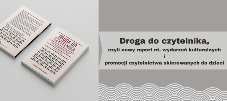 Baner z okładką książki Droga do czytelnika. Diagnoza potrzeb dziecięcego odbiorcy wydarzeń kulturalnych ze szczególnym uwzględnieniem promocji czytelnictwa