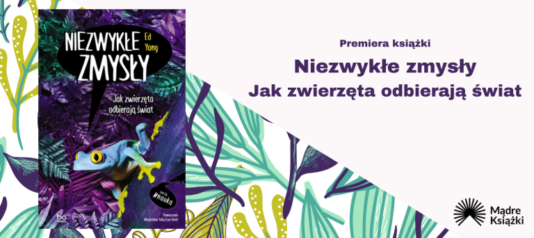 Baner z okładką książki Niezwykłe zmysły. Jak zwierzęta odbierają świat
