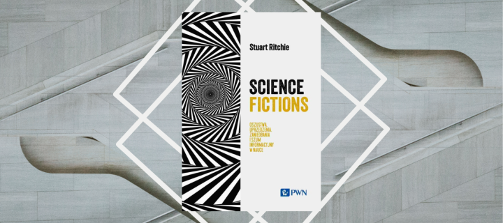 Baner z okładką książki Science fictions. Oszustwa, uprzedzenia, zaniedbania i szum informacyjny w nauce