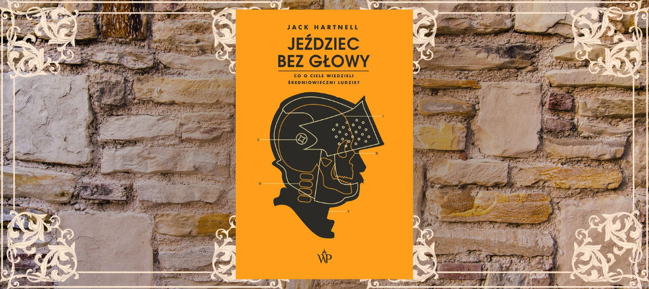 Baner z okładką książki Jeździec bez głowy. Co o ciele wiedzieli ludzie średniowiecza?