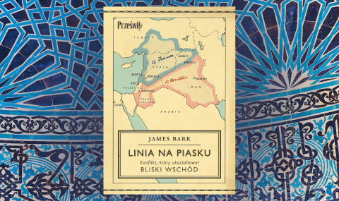 Baner z okładką książki Linia na piasku. Konflikt, który ukształtował Bliski Wschód