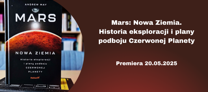Baner z okładką książki Mars: Nowa Ziemia. Historia eksploracji i plany podboju Czerwonej Planety – premiera