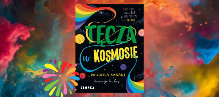 Tęcza w kosmosie. Kolorowy przewodnik po tym, co ciekawe
